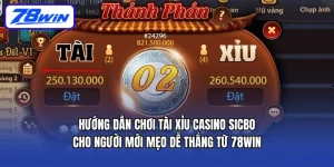 Hướng dẫn chơi tài xỉu casino Sicbo cho người mới: mẹo dễ thắng từ 78WIN
