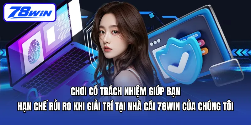 Chơi có trách nhiệm giúp bạn hạn chế rủi ro khi giải trí tại Nhà cái 78WIN của chúng tôi