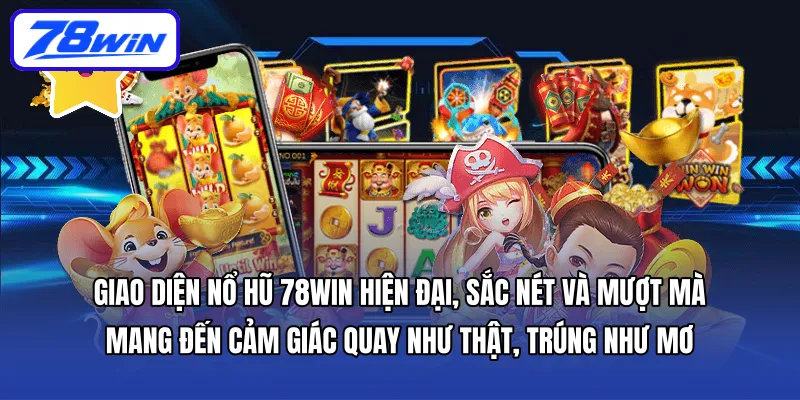 Giao diện nổ hũ 78WIN hiện đại, sắc nét và mượt mà – mang đến cảm giác quay như thật, trúng như mơ