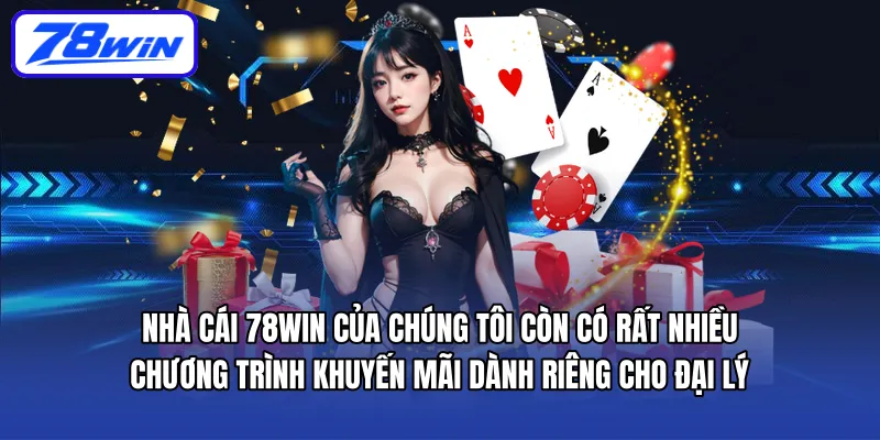 Nhà cái 78WIN của chúng tôi còn có rất nhiều chương trình khuyến mãi dành riêng cho Đại lý